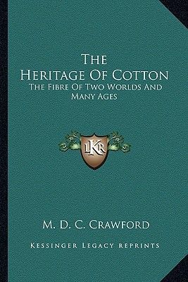 The Heritage Of Cotton: The Fibre Of Two Worlds And Many Ages