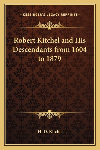 Robert Kitchel and His Descendants from 1604 to 1879