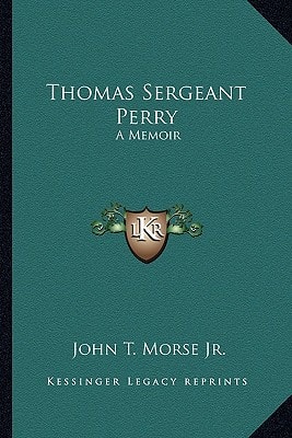 Thomas Sergeant Perry: A Memoir