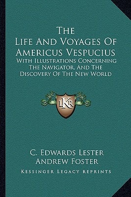 The Life And Voyages Of Americus Vespucius: With Illustrations Concerning The Navigator, And The Discovery Of The New World
