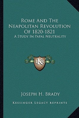 Rome And The Neapolitan Revolution Of 1820-1821: A Study In Papal Neutrality