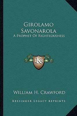 Girolamo Savonarola: A Prophet Of Righteousness