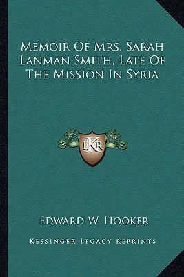 Memoir Of Mrs. Sarah Lanman Smith, Late Of The Mission In Syria