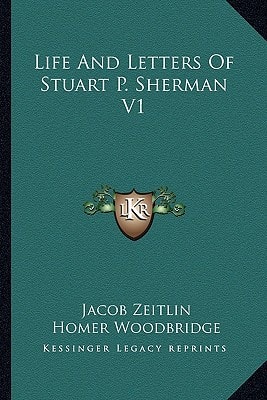 Life And Letters Of Stuart P. Sherman V1