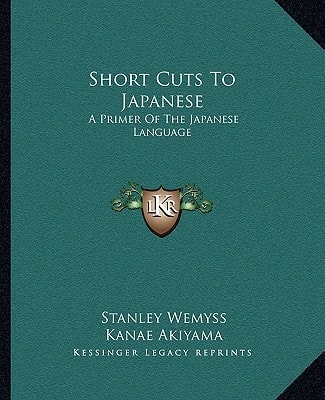 Short Cuts To Japanese: A Primer Of The Japanese Language