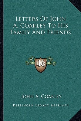 Letters Of John A. Coakley To His Family And Friends