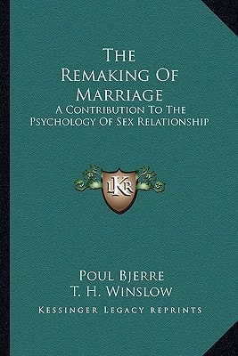 The Remaking Of Marriage: A Contribution To The Psychology Of Sex Relationship
