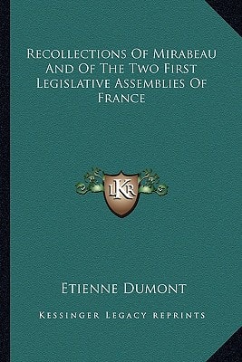 Recollections Of Mirabeau And Of The Two First Legislative Assemblies Of France