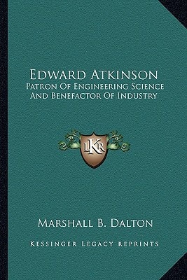 Edward Atkinson: Patron Of Engineering Science And Benefactor Of Industry