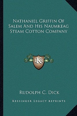 Nathaniel Griffin Of Salem And His Naumkeag Steam Cotton Company