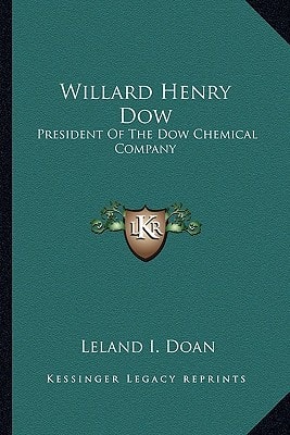 Willard Henry Dow: President Of The Dow Chemical Company