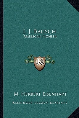 J. J. Bausch: American Pioneer