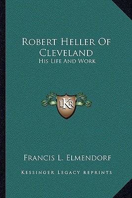 Robert Heller Of Cleveland: His Life And Work