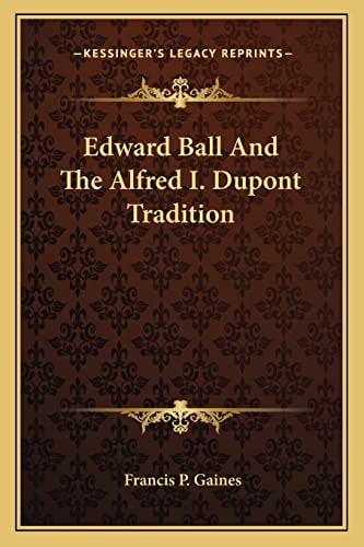 Edward Ball And The Alfred I. Dupont Tradition