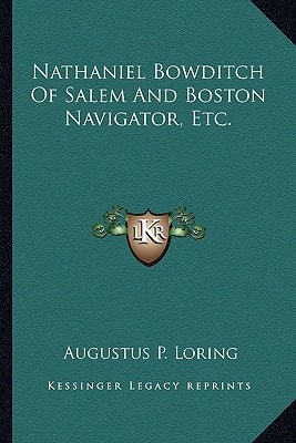 Nathaniel Bowditch Of Salem And Boston Navigator, Etc.