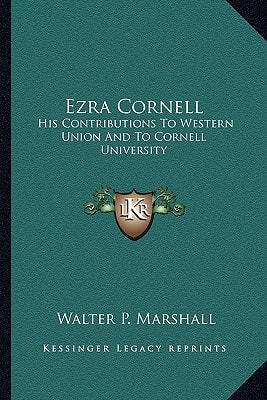 Ezra Cornell: His Contributions To Western Union And To Cornell University