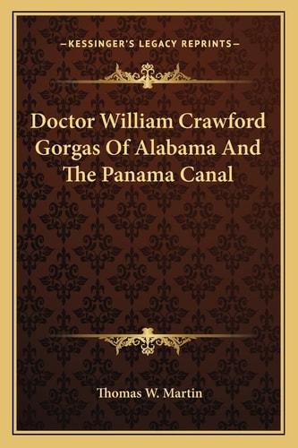 Doctor William Crawford Gorgas Of Alabama And The Panama Canal