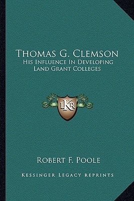 Thomas G. Clemson: His Influence In Developing Land Grant Colleges