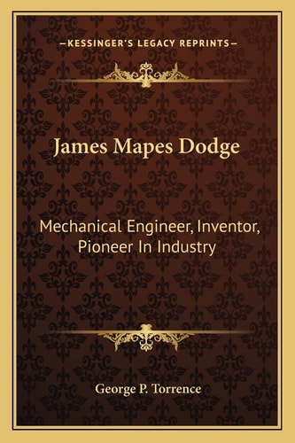James Mapes Dodge: Mechanical Engineer, Inventor, Pioneer In Industry