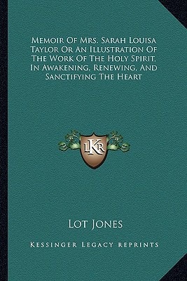Memoir Of Mrs. Sarah Louisa Taylor Or An Illustration Of The Work Of The Holy Spirit, In Awakening, Renewing, And Sanctifying The Heart