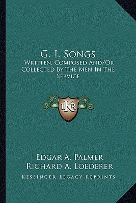 G. I. Songs: Written, Composed And/Or Collected By The Men In The Service