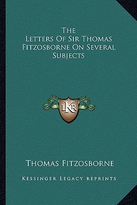 The Letters Of Sir Thomas Fitzosborne On Several Subjects