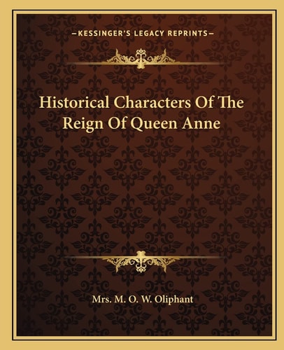 Historical Characters Of The Reign Of Queen Anne