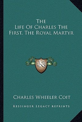 The Life Of Charles The First, The Royal Martyr