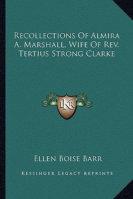Recollections Of Almira A. Marshall, Wife Of Rev. Tertius Strong Clarke