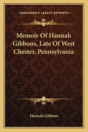Memoir Of Hannah Gibbons, Late Of West Chester, Pennsylvania