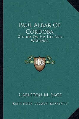 Paul Albar Of Cordoba: Studies On His Life And Writings