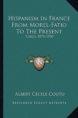 Hispanism In France From Morel-Fatio To The Present: Circa 1875-1950