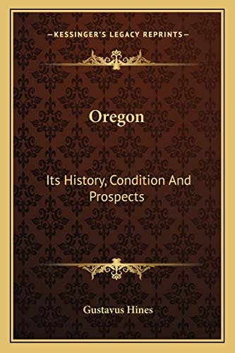 Oregon: Its History, Condition And Prospects