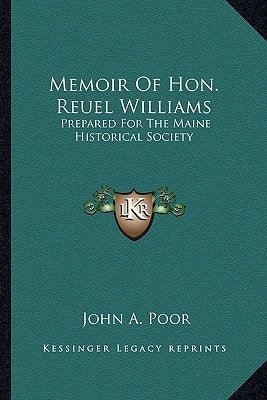 Memoir Of Hon. Reuel Williams: Prepared For The Maine Historical Society