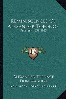 Reminiscences Of Alexander Toponce: Pioneer 1839-1923