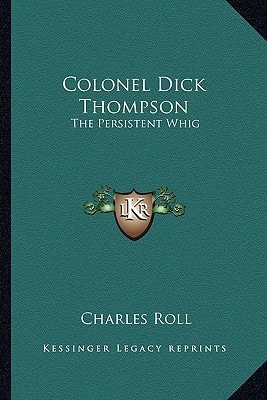 Colonel Dick Thompson: The Persistent Whig