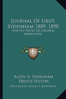 Journal Of Lieut. Sydenham 1889, 1890: And His Notes On Frederic Remington