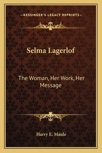 Selma Lagerlof: The Woman, Her Work, Her Message