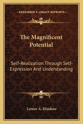 The Magnificent Potential: Self-Realization Through Self-Expression And Understanding