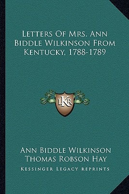 Letters Of Mrs. Ann Biddle Wilkinson From Kentucky, 1788-1789