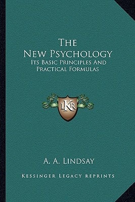 The New Psychology: Its Basic Principles And Practical Formulas