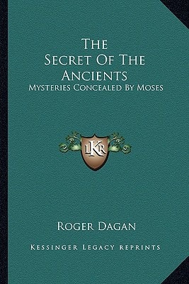 The Secret Of The Ancients: Mysteries Concealed By Moses