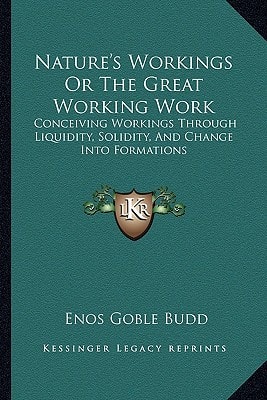 Nature's Workings Or The Great Working Work: Conceiving Workings Through Liquidity, Solidity, And Change Into Formations