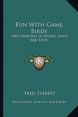 Fun With Game Birds: Bird Hunting In Words, Paint And Lines