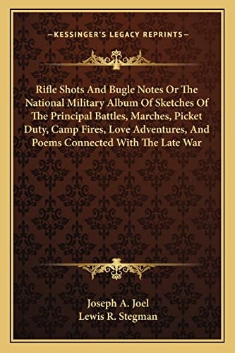 Rifle Shots And Bugle Notes Or The National Military Album Of Sketches Of The Principal Battles, Marches, Picket Duty, Camp Fires, Love Adventures, And Poems Connected With The Late War