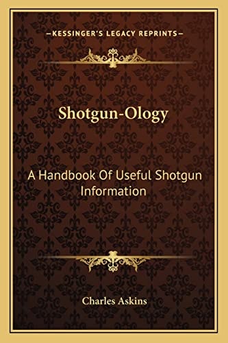 Shotgun-Ology: A Handbook Of Useful Shotgun Information