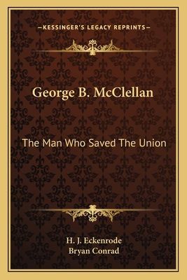 George B. McClellan: The Man Who Saved The Union