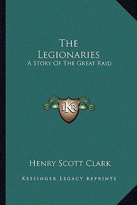 The Legionaries: A Story Of The Great Raid
