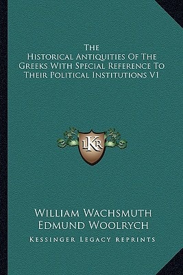 The Historical Antiquities Of The Greeks With Special Reference To Their Political Institutions V1