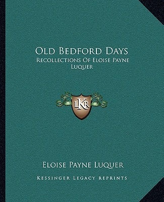 Old Bedford Days: Recollections Of Eloise Payne Luquer